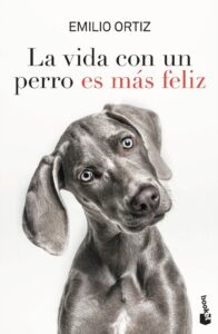 Portada LA VIDA CON UN PERRO ES MAS FELIZ - EMILIO ORTIZ - PLAZA Y JANES