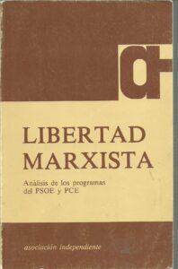 Portada LIBERTAD MARXISTA. ANALISIS DE LOS PROGRAMAS DEL PSOE Y PCE - ASOCIACION INDEPENDIENTE - UNIGRAF