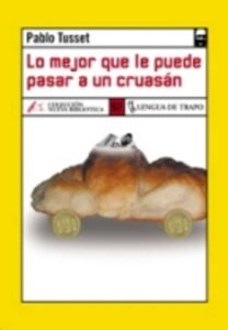 Portada LO MEJOR QUE LE PUEDE PASAR A UN CRUASAN - PABLO TUSSET - LENGUA DE TRAPO