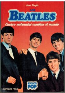 Portada LOS BEATLES. CUATRO MELENUDOS CAMBIAN EL MUNDO - JOAN SINGLA - MARTINEZ ROCA