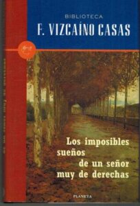 Portada LOS IMPOSIBLES SUEÑOS DE UN SEÑOR DE DERECHAS - F VIZCAINO CASAS - PLANETA