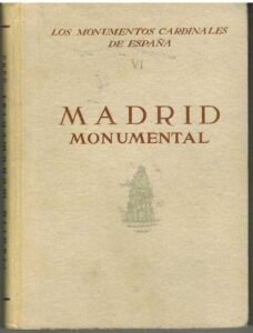Portada LOS MONUMENTOS CARDINALES DE ESPAÑA VI MADRID MONUMENTAL - ---------- - PLUS ULTRA
