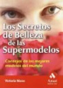 Portada LOS SECRETOS DE BELLEZA DE LAS SUPERMODELOS - VICTORIA NIXON - AMAT