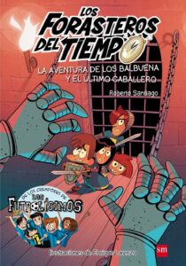 Portada LOS FORASTEROS DEL TIEMPO 2:  LA AVENTURA DE LOS BALBUENA Y EL ÚLTIMO CABALLERO - ROBERTO SANTIAGO - SM