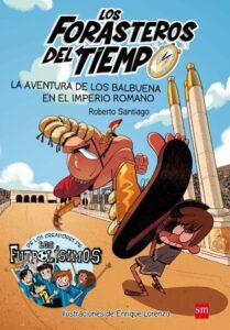 Portada LOS FORASTEROS DEL TIEMPO 3: LA AVENTURA DE LOS BALBUENA EN EL IMPERIO ROMANO -  ROBERTO SANTIAGO - SM
