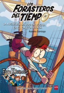 Portada LOS FORASTEROS DEL TIEMPO 4: LA AVENTURA DE LOS BALBUENA EN EL GALEÓN PIRATA - ROBERTO SANTIAGO - SM