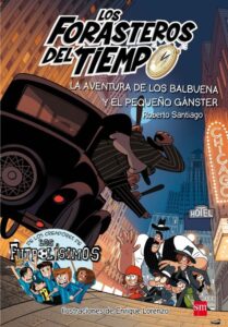 Portada LOS FORASTEROS DEL TIEMPO 5: LA AVENTURA DE LOS BALBUENA Y EL PEQUEÑO GÁNSTER - ROBERTO SANTIAGO - SM GRAN ANGULAR