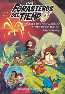 Portada LOS FORASTEROS DEL TIEMPO 6: LA AVENTURA DE LOS BALBUENA ENTRE DINOSAURIOS - ROBERTO SANTIAGO -
