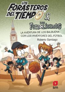 Portada LOS FORASTEROS DEL TIEMPO 9: LA AVENTURA DE LOS BALBUENA CON LOS INVENTORES DEL - ROBERTO SANTIAGO  -