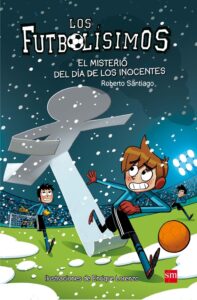 Portada LOS FUTBOLÍSIMOS 11: EL MISTERIO DEL DÍA DE LOS INOCENTES - ROBERTO SANTIAGO - SM