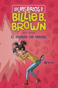 Portada LOS MISTERIOS DE BILLIE B. BROWN 4. EL LADRÓN DE FRESAS - SALLY RIPPIN - BRUÑO