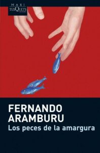 Portada LOS PECES DE LA AMARGURA - FERNANDO ARAMBURU - TUSQUETS