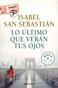 Portada LO ÚLTIMO QUE VERÁN TUS OJOS - ISABEL SAN SEBASTIÁN - ALFAGUARA