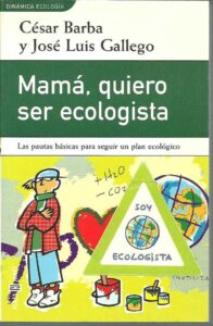 Portada MAMA QUIERO SER ECOLOGISTA - CESAR BARBA Y JOSE LUIS GALLEGO - PLAZA Y JANES