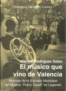 Portada MANUEL RODRIGUEZ SALES EL MUSICO QUE VINO DE VALENCIA - MODESTO GONZALEZ LUCAS - INFORMATIVO LEGANES