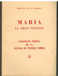 Portada MARIA. LA GRAN VENTANA. PARAFRASIS POETICA DE LA LETANIA DE NUESTRA SEÑORA - SANTIAGO DE LA ESCALERA - VILLENA