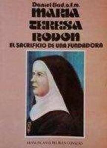 Portada MARIA TERESA RODON. EL SACRIFICIO DE UNA FUNDADORA - DANIEL ELCID - FRANCISCANAS DEL BUEN CONSEJO