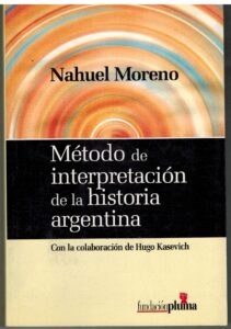 Portada METODO DE INTERPRETACION DE LA HISTORIA ARGENTINA - NAHUEL MORENO - FUNDACION PLUMA