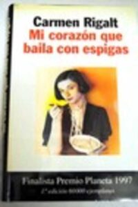 Portada MI CORAZON QUE BAILA CON ESPIGAS - CARMEN RIGALT - PLANETA