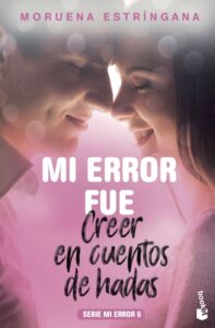Portada MI ERROR FUE CREER EN CUENTOS DE HADAS - MORUENA ESTRINGANA - CIRCULO DE LECTORES