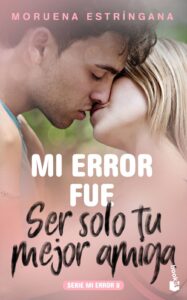 Portada MI ERROR FUE SER SOLO TU MEJOR AMIGA - ESTRINGANA, MORUENA - CIRCULO DE LECTORES