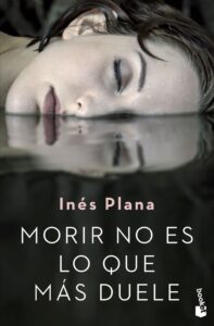 Portada MORIR NO ES LO QUE MAS DUELE.BOO - INES PLANA - ESPASA CALPE