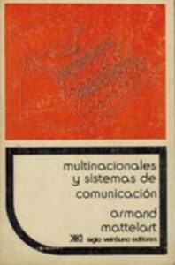 Portada MULTINACIONALES Y SISTEMAS DE COMUNICACION - ARMAND MATTELART - SIGLO XXI
