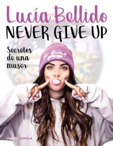 Portada NEVER GIVE UP. SECRETOS DE UNA MUSER - LUCIA BELLIDO SERRANO - LIBROS CUPULA