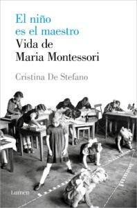 Portada NIÑO ES EL MAESTRO, EL.VIDA DE MARIA MONTESSORI.(E - DE STEFANO, CRISTINA - LUMEN