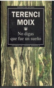 Portada NO DIGAS QUE FUE UN SUEÑO - TERENCE MOIX - RBA