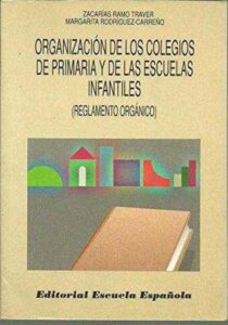 Portada ORGANIZACION DE LOS COLEGIOS DE PRIMARIA Y DE LAS ESCUELAS INFANTILES (REGLAMENTO ORGANICO) - ZACARIAS RAMO TRAVER MARGARITA RODRIGUEZ-CARREÑO - ESCUELA ESPAÑOLA