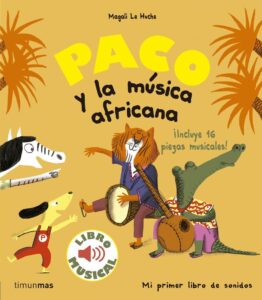 Portada PACO Y LA MUSICA AFRICANA. LIBRO MUSICAL - MAGALI LE HUCHE - CIRCULO DE LECTORES