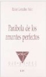 Portada PARABOLA DE LOS AMANTES PERFECTOS - RAFAEL GONZALEZ NIETO - OJO DE PEZ
