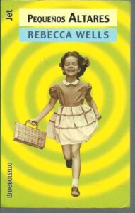 Portada PEQUEÑOS ALTARES - REBECCA WELLS - DEBOLSILLO