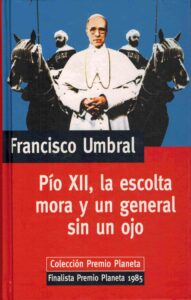 Portada PIO XII LA ESCOLTA MORA Y UN GENERAL SIN UN OJO - FRANCISCO UMBRAL - PLANETA
