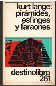 Portada PIRAMIDES ESFINGES Y FARAONES - KURT LANGE - DESTINOLIBRO