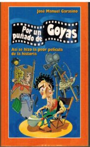 Portada POR UN PUÑADO DE GOYAS. ASI SE HIZO LA PEOR PELICULA DE LA HISTORIA - JOSE MANUEL GARASINO - TEMAS DE HOY