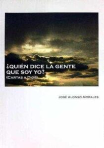 Portada ¿QUIEN DICE LA GENTE QUE SOY YO? (CARTAS A DIOS) - JOSE ALONSO MORALES - JOSE ALONSO MORALES