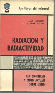 Portada RADIACION Y RADIACTIVIDAD - JACK SCHUBERT Y RALPH E. LAPP - LOS LIBROS DEL MIRASOL