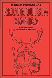 Portada RECONQUISTA MAGICA. LOS REYES MAGOS DE ASTURIAS Y LA CONSPIRACION DEL CAMPUS STELLAE - MARCUS POLVORANCA - LA SIERRA DEL DRAGON