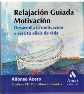 Portada RELAJACION GUIADA. MOTIVACION. DESARROLLA LA MOTIVACION Y SERA TU ELIXIR DE VIDA - ALFONSO ACERO - AMAT