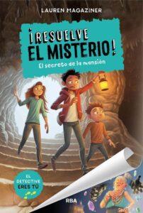 Portada ¡RESUELVE EL MISTERIO! 1. EL SECRETO DE LA MANSIÓN - LAUREN MAGAZINER  - RBA