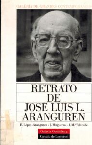 Portada RETRATO DE JOSE LUIS L. ARANGUREN - E.LOPEZ-ARANGUREN  J.MUGUERZA  J.M.VALVERDE - GALAXIA GUTENBERG