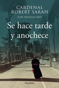 Portada SE HACE TARDE Y ANOCHECE - SARAH, CARDENAL ROBERT - PALABRA