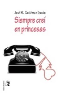 Portada SIEMPRE CREI EN PRINCESAS - JOSE M. GUTIERREZ DURAN - ERIDE EDICIONES