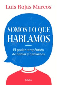 Portada SOMOS LO QUE HABLAMOS - ROJAS MARCOS, LUIS - GRIJALBO