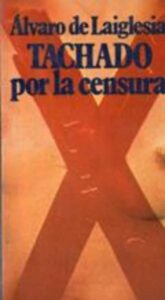 Portada TACHADO POR LA CENSURA - ALVARO DE LAIGLESIA - PLANETA
