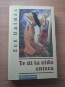 Portada TE DI LA VIDA ENTERA - ZOE VALDES - CIRCULO DE LECTORES
