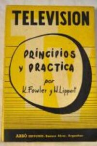 Portada TELEVISION PRINCIPIOS Y PRACTICA - K. FOWLER Y H. LIPPERT - ARBO EDITORES