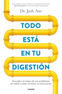 Portada TODO ESTÁ EN TU DIGESTIÓN - JOSH AXE - PAIDOS